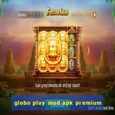 globo play mod apk premium